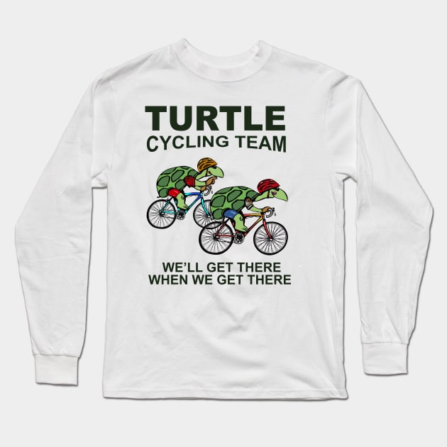 Turtle Cycling Team We Well Get There When We Get There Long Sleeve T-Shirt by ValentinkapngTee